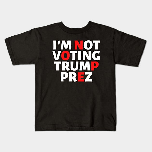 I'm Not Voting Trump Prez Nope 2020 Kids T-Shirt by VEN Apparel